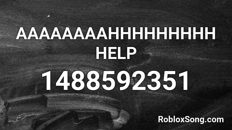 AAAAAAAAHHHHHHHHH HELP Roblox ID