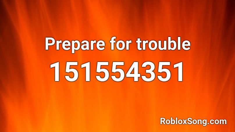 Prepare for trouble Roblox ID