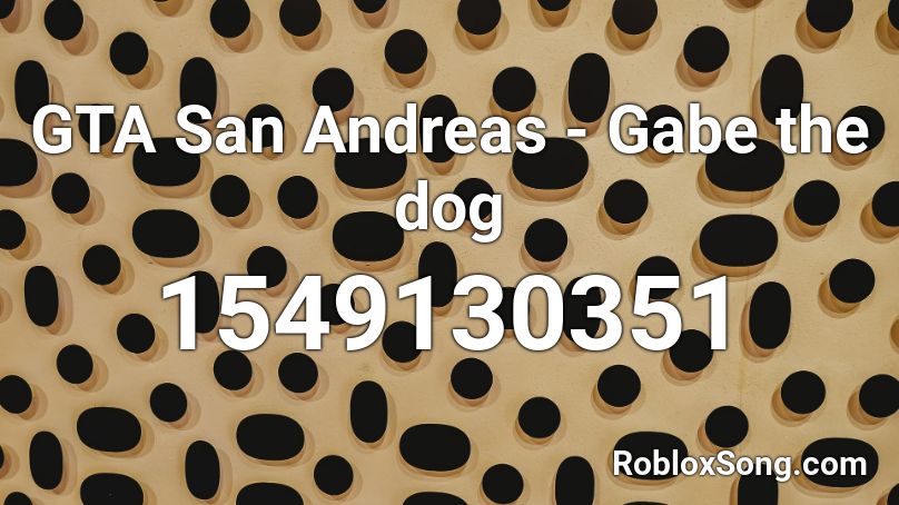 GTA San Andreas - Gabe the dog Roblox ID