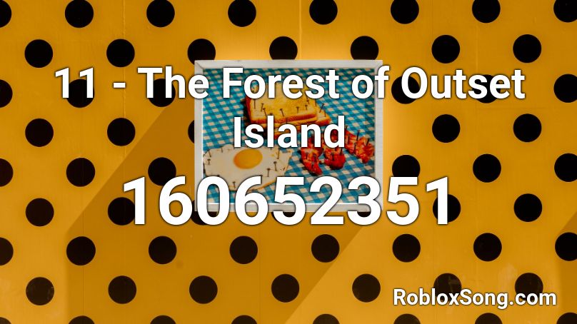 11 - The Forest of Outset Island Roblox ID