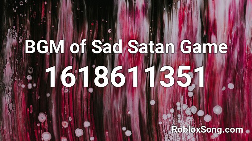 BGM of Sad Satan Game  Roblox ID