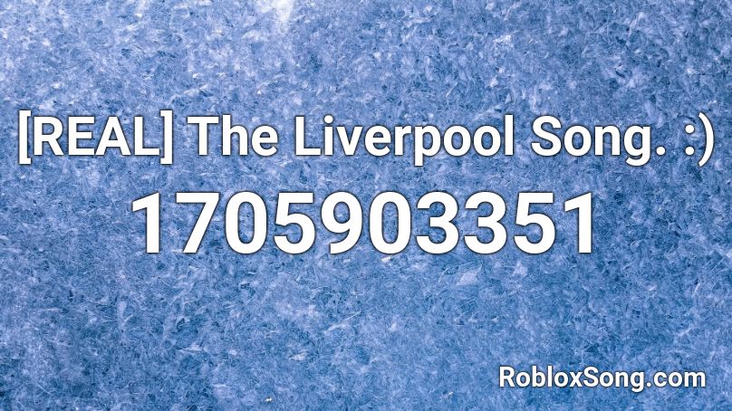 [REAL] The Liverpool Song. :) Roblox ID