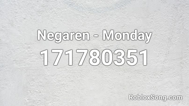 Negaren - Monday Roblox ID