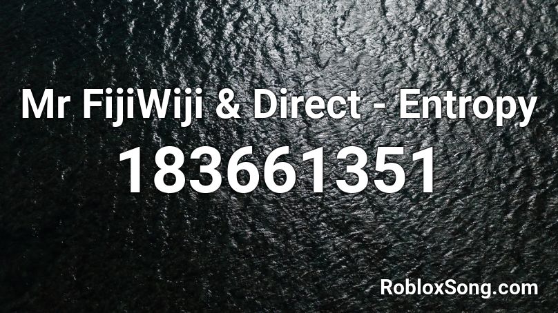 Mr FijiWiji & Direct - Entropy Roblox ID