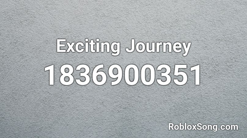 Exciting Journey Roblox ID