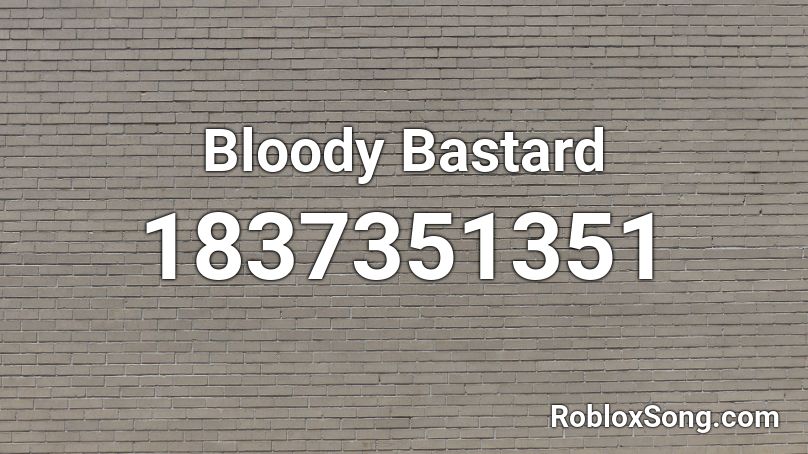 Bloody Bastard Roblox ID