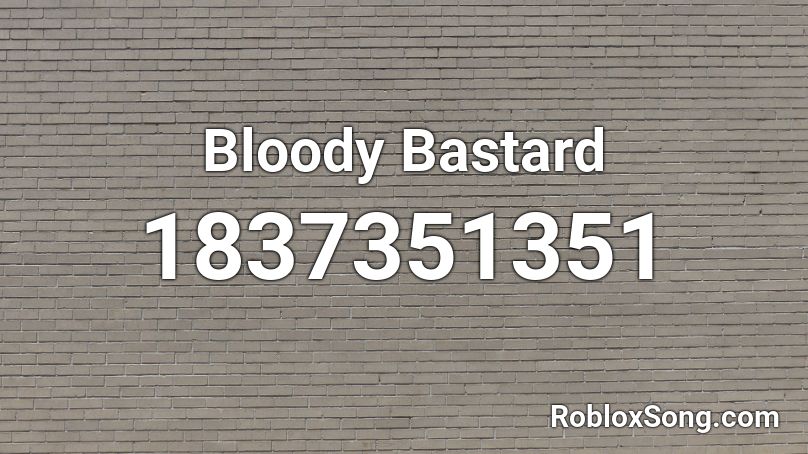 bloody-bastard-roblox-id-roblox-music-codes