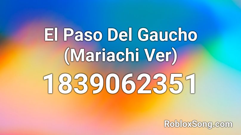 El Paso Del Gaucho (Mariachi Ver) Roblox ID