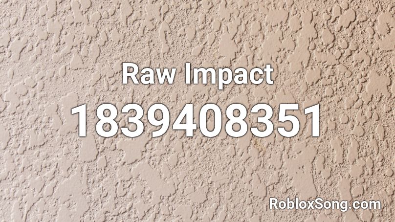 Raw Impact Roblox ID