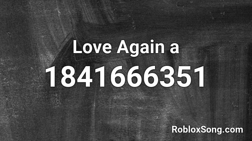 Love Again a Roblox ID - Roblox music codes