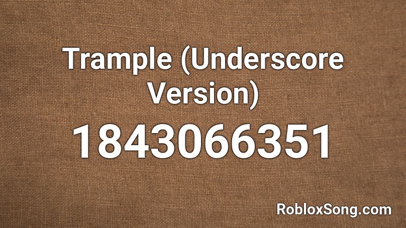 Trample (Underscore Version) Roblox ID