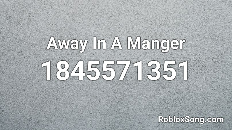 Away In A Manger Roblox ID