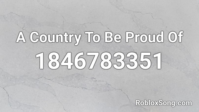 A Country To Be Proud Of Roblox ID