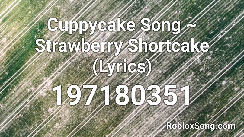 Cuppycake Song ~ Strawberry Shortcake (Lyrics) Roblox ID