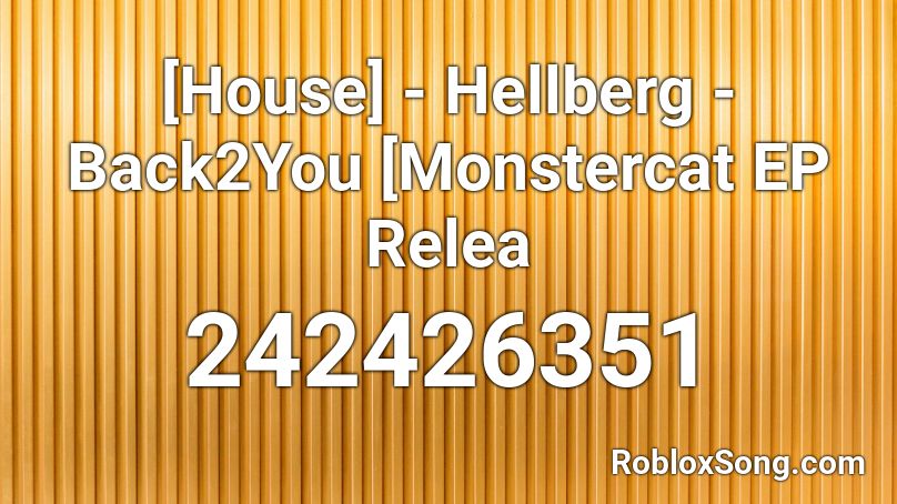 [House] - Hellberg - Back2You [Monstercat EP Relea Roblox ID