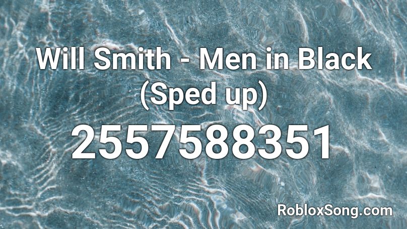 Will Smith - Men in Black (Sped up) Roblox ID
