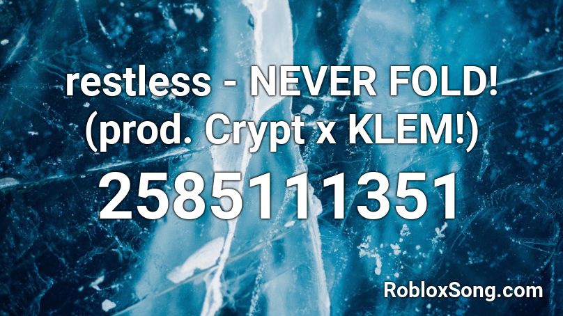restless - NEVER FOLD! (prod. Crypt x KLEM!) Roblox ID