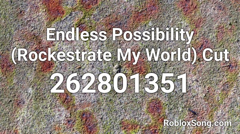 Endless Possibility Rockestrate My World Cut Roblox Id Roblox Music Codes - endless possibilities roblox id