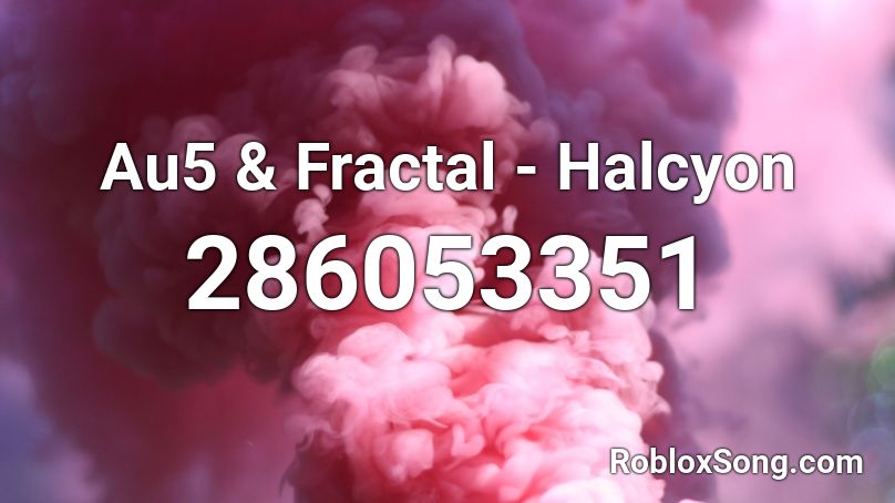 Au5 & Fractal - Halcyon Roblox ID