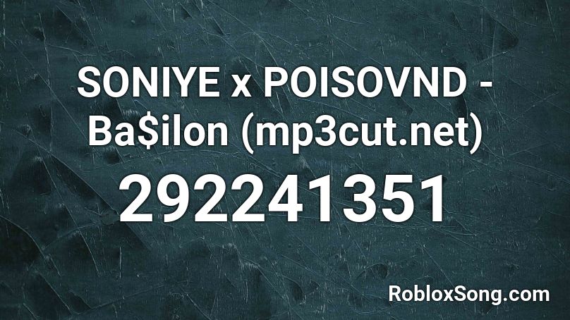 SONIYE x POISOVND - Ba$ilon (mp3cut.net) Roblox ID