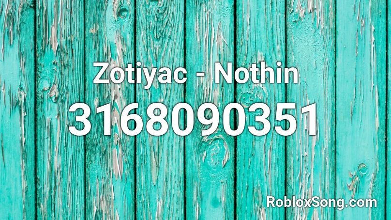 Zotiyac - Nothin Roblox ID