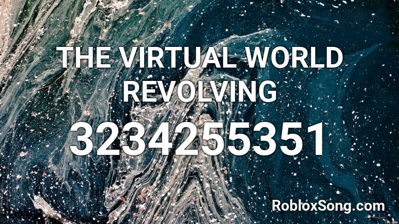 THE VIRTUAL WORLD REVOLVING  Roblox ID