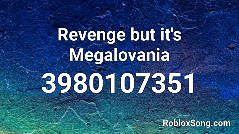 Revenge But It S Megalovania Roblox Id Roblox Music Codes - revenge roblox id number
