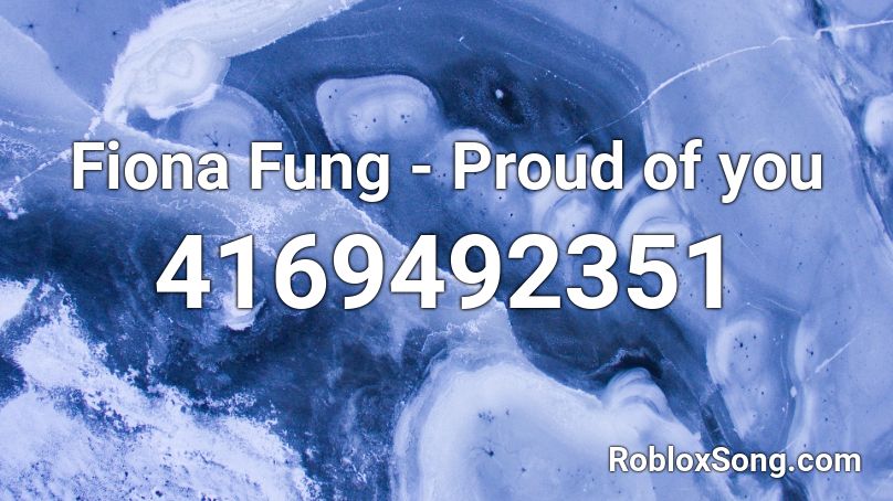 Fiona Fung - Proud of you Roblox ID