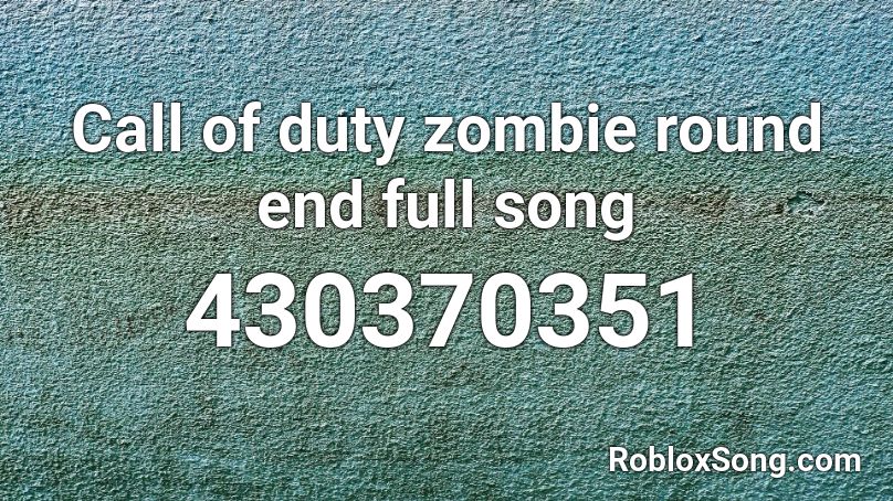 Call of duty zombie round end full song Roblox ID