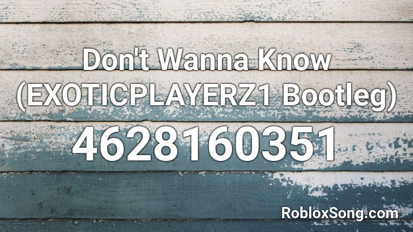 Don't Wanna Know (EXOTICPLAYERZ1 Bootleg) Roblox ID