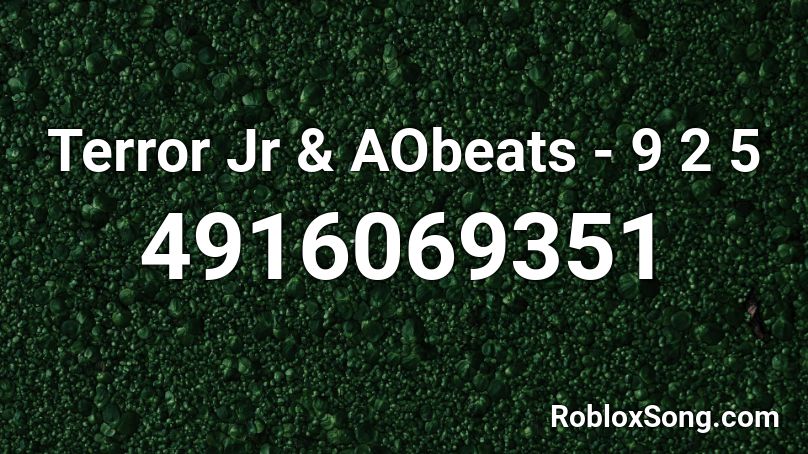 Terror Jr & AObeats - 9 2 5 Roblox ID