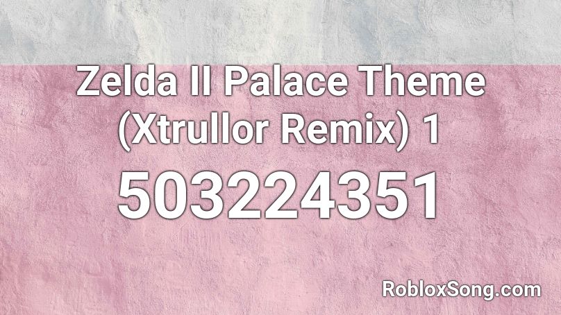 Zelda II Palace Theme (Xtrullor Remix) 1 Roblox ID