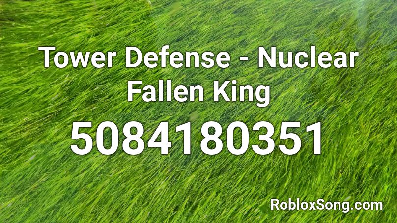 Tower Defense - Nuclear Fallen King Roblox ID
