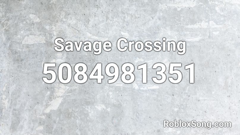 Savage Crossing Roblox ID