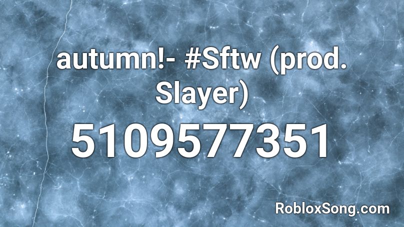 autumn!- #Sftw (prod. Slayer) Roblox ID