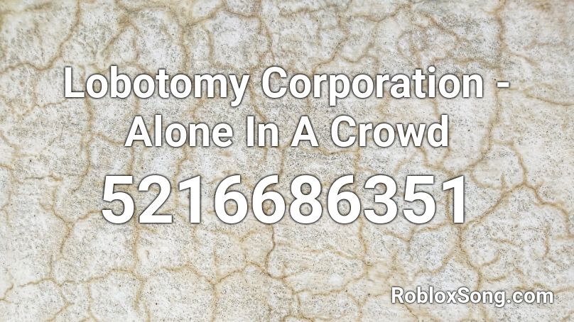 Lobotomy Corporation - Alone In A Crowd Roblox ID
