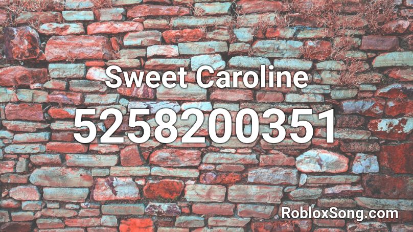 Sweet Caroline Roblox Id Roblox Music Codes - roblox music caroline