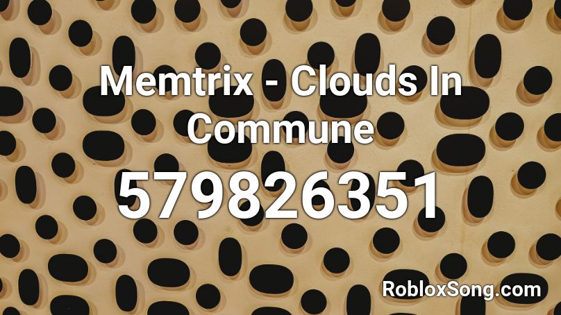 Memtrix - Clouds In Commune Roblox ID
