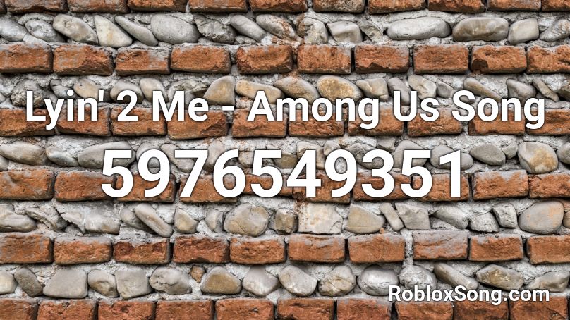 Lyin 2 Me Among Us Song Roblox Id Roblox Music Codes - roblox help me song