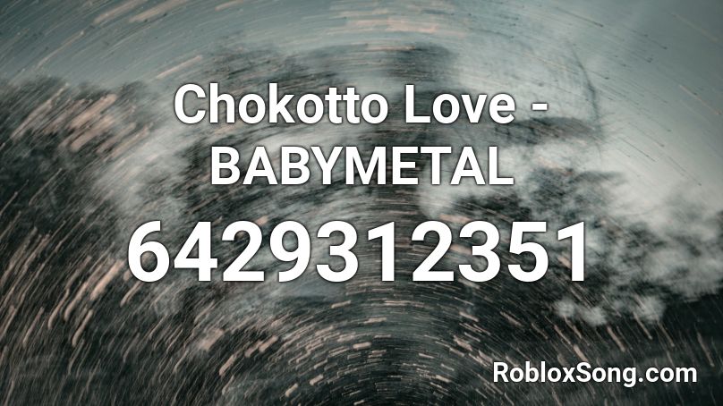 Chokotto Love - BABYMETAL Roblox ID