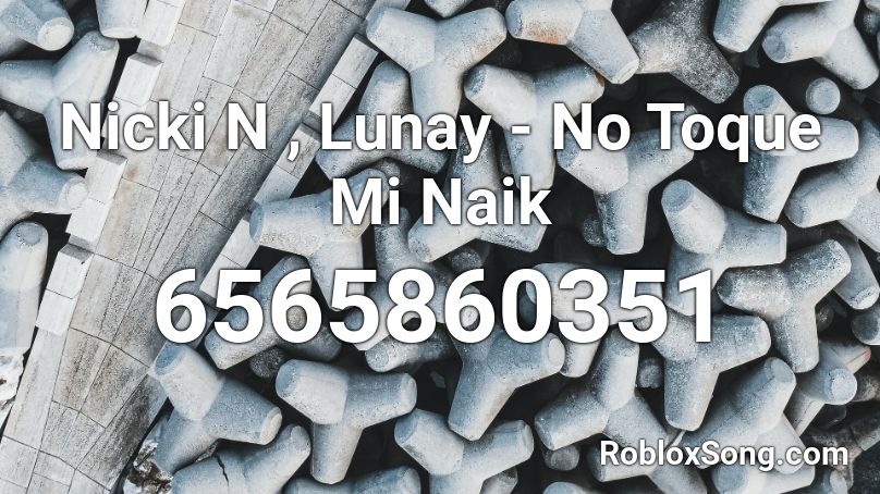 Nicki N , Lunay - No Toque Mi Naik Roblox ID