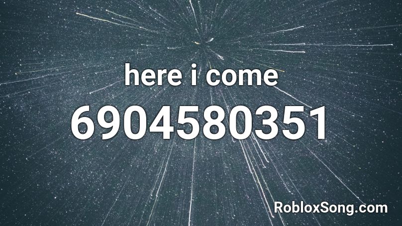 here i come Roblox ID