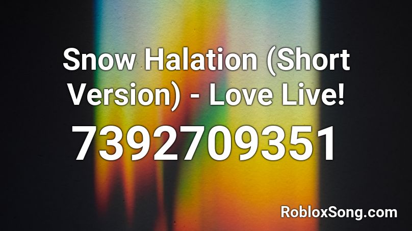 Snow Halation (Short Version) - Love Live! Roblox ID