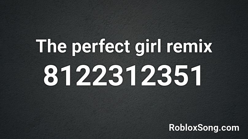The perfect girl remix Roblox ID