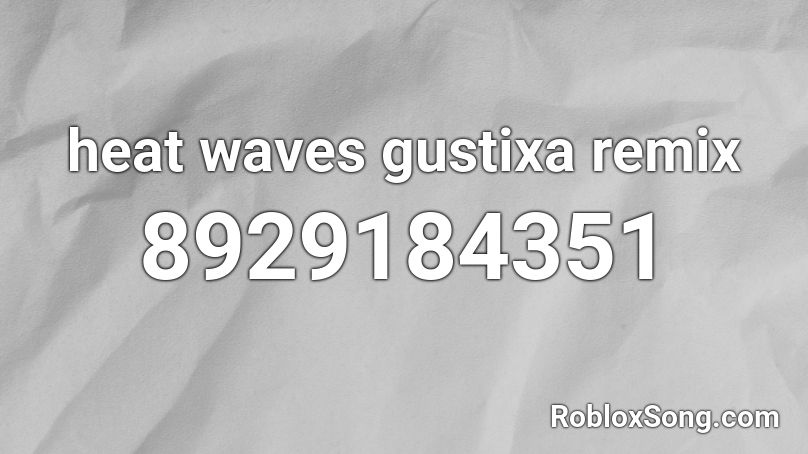 heat waves gustixa remix Roblox ID