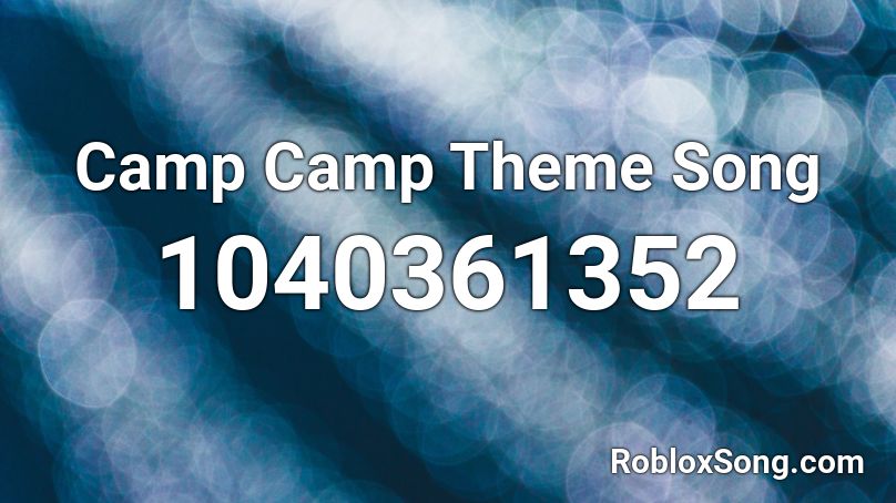 Camp Camp Theme Song Roblox ID