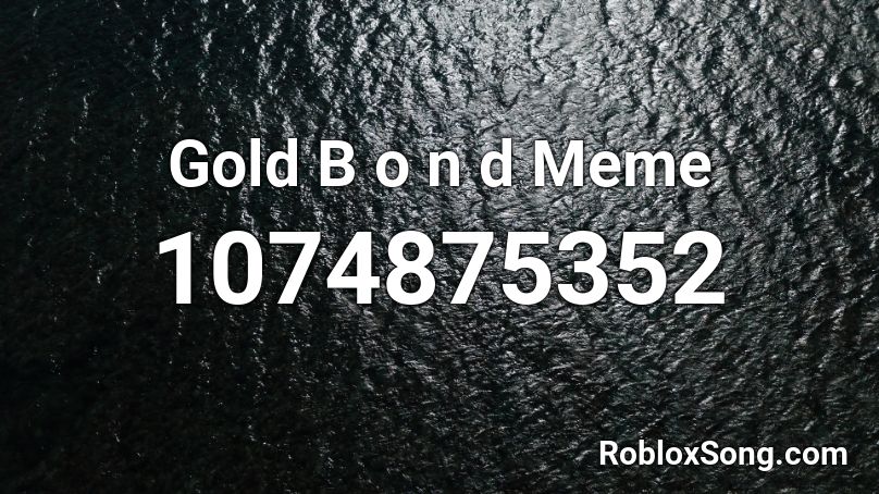 Gold B o n d Meme Roblox ID