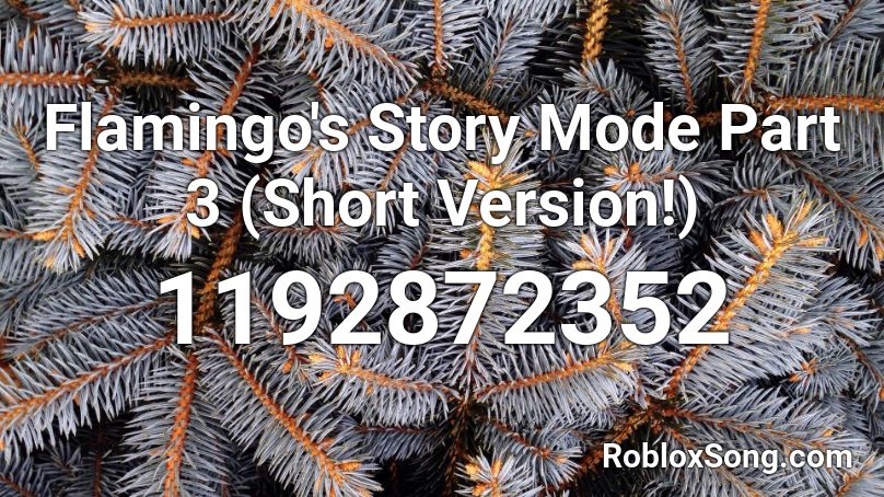 Flamingo's Story Mode Part 3 (Short Version!) Roblox ID
