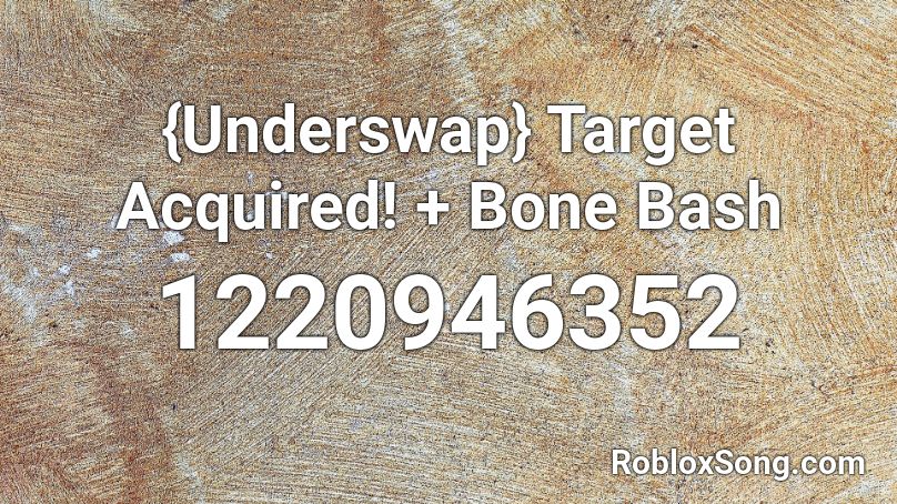 {Underswap} Target Acquired! + Bone Bash Roblox ID