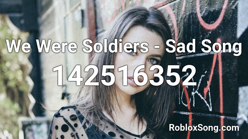 We Were Soldiers Sad Song Roblox Id Roblox Music Codes - sad soldier roblox